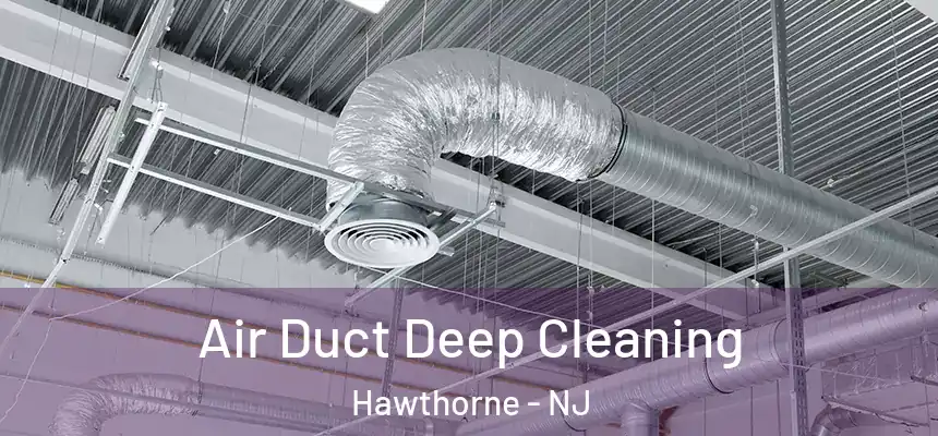  Air Duct Deep Cleaning Hawthorne - NJ