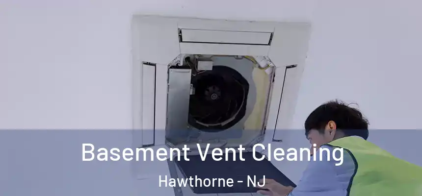 Basement Vent Cleaning Hawthorne - NJ