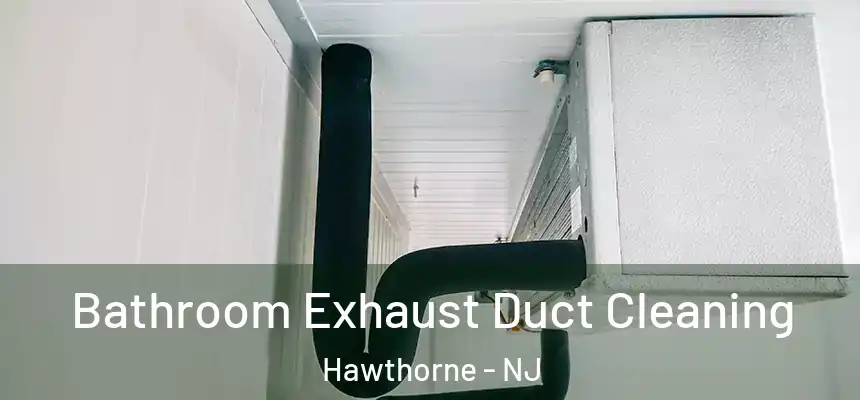  Bathroom Exhaust Duct Cleaning Hawthorne - NJ
