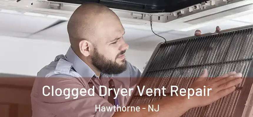Clogged Dryer Vent Repair Hawthorne - NJ