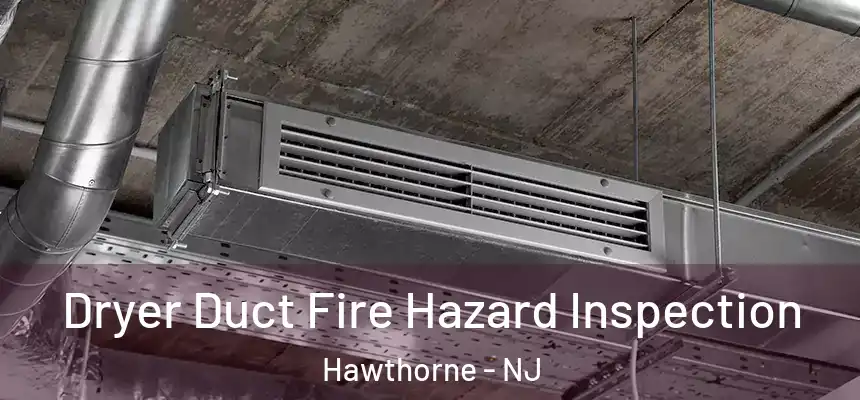 Dryer Duct Fire Hazard Inspection Hawthorne - NJ