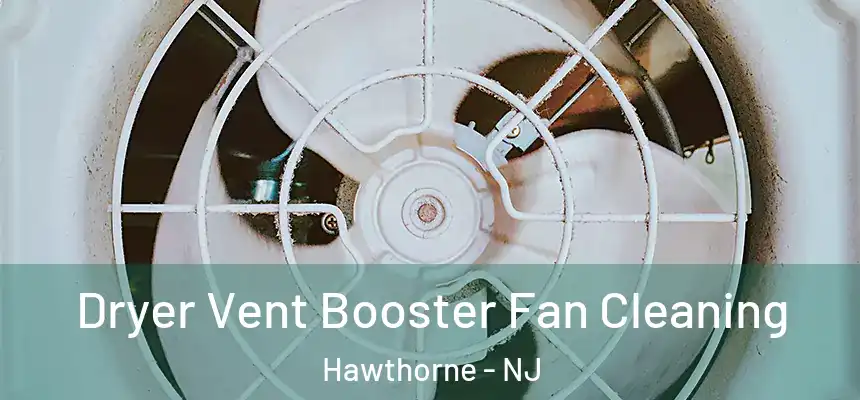  Dryer Vent Booster Fan Cleaning Hawthorne - NJ