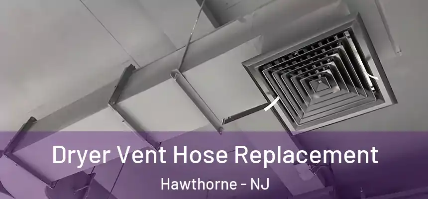  Dryer Vent Hose Replacement Hawthorne - NJ