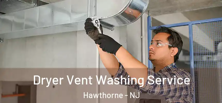  Dryer Vent Washing Service Hawthorne - NJ
