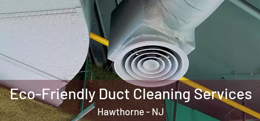  Eco-Friendly Duct Cleaning Services Hawthorne - NJ