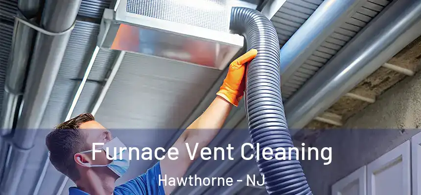  Furnace Vent Cleaning Hawthorne - NJ