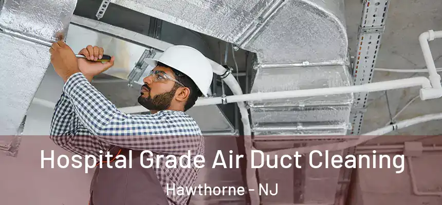  Hospital Grade Air Duct Cleaning Hawthorne - NJ