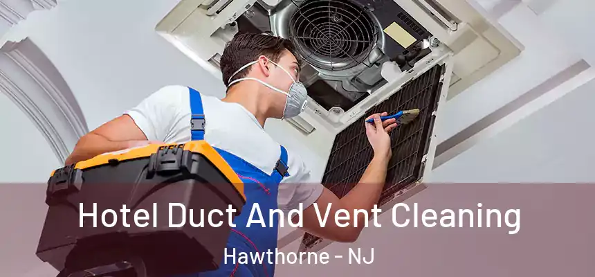 Hotel Duct And Vent Cleaning Hawthorne - NJ