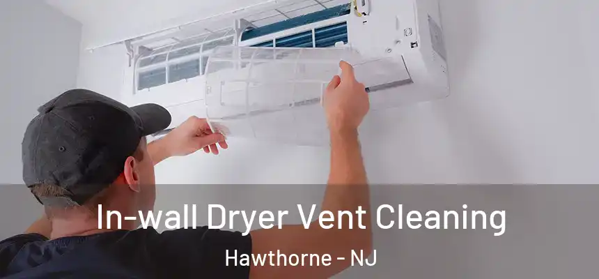  In-wall Dryer Vent Cleaning Hawthorne - NJ