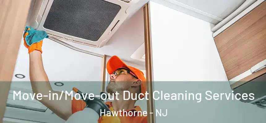  Move-in/Move-out Duct Cleaning Services Hawthorne - NJ