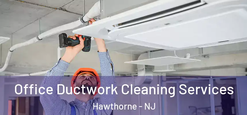  Office Ductwork Cleaning Services Hawthorne - NJ