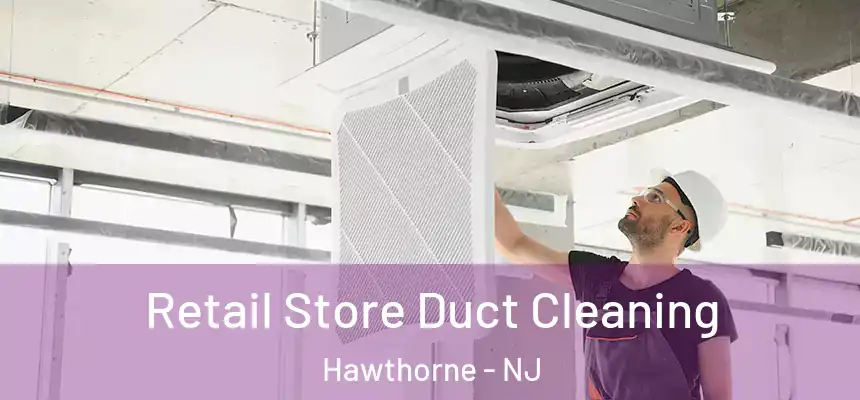  Retail Store Duct Cleaning Hawthorne - NJ